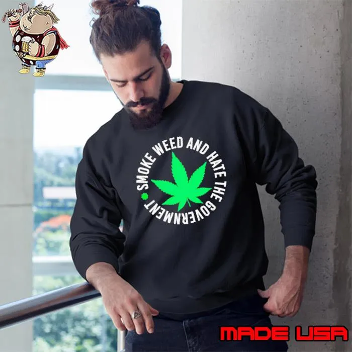 Smoke weed and hate the government s Sweatshirt