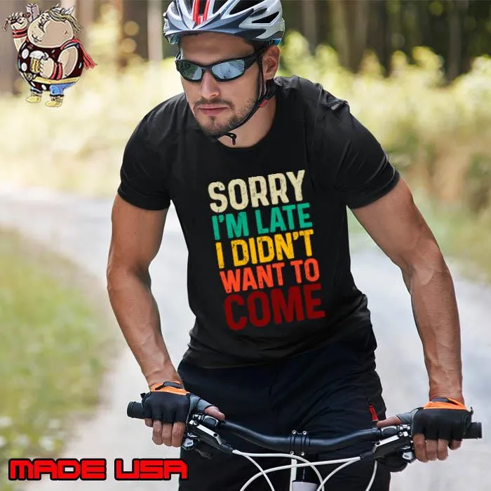 Sorry I'm Late I Didn't Want to Come Retro T-Shirt Unisex