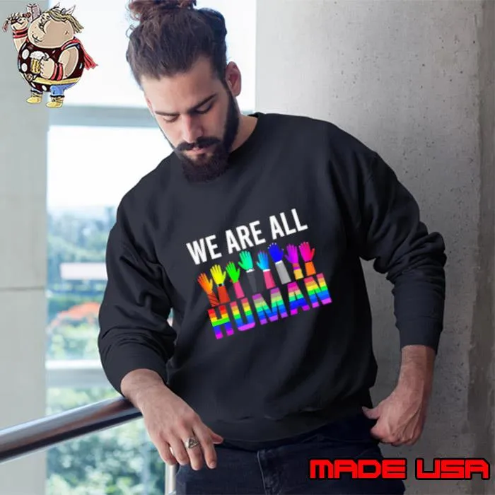We Are All Human Lesbian Gay LGBTQ Pride Month LGBT T-Shirt Sweatshirt