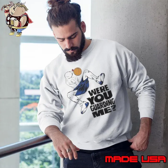 Were you guarding Shirt Sweatshirt
