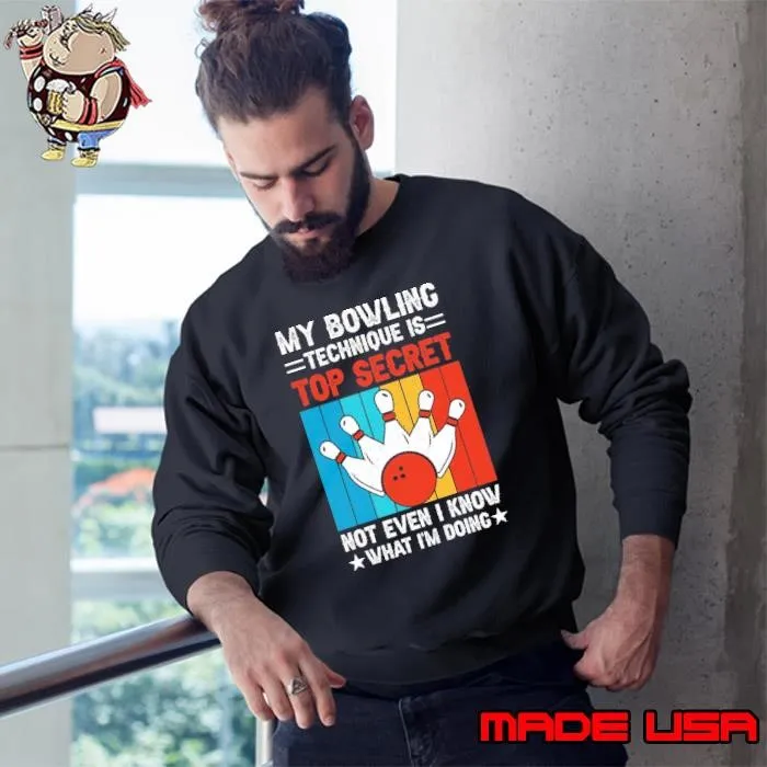 Awesome My Bowling Technique Is Top Secret Not Even Know What Doing Retro Bowling Sweatshirt