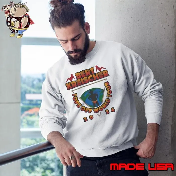 Bert Kreischer Tops Off World Tour 2024 Sweatshirt