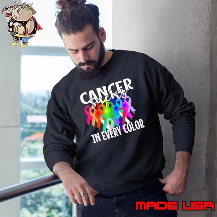 Cancer Sucks In Every Color Fighter Fight The Cancer Sweatshirt