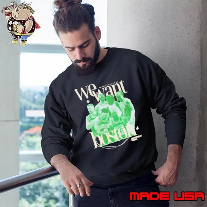 Celtics NBA Champions We Want Boston Sweatshirt