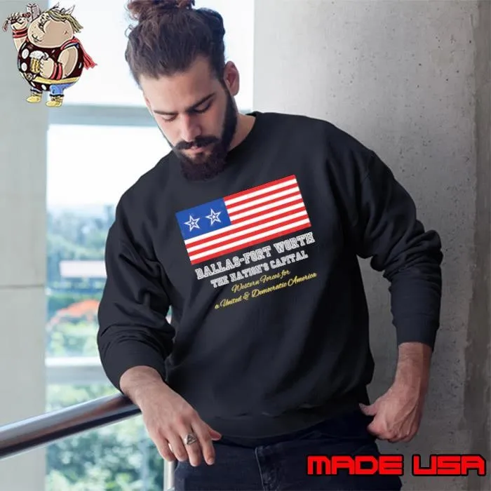 Dallas Fort Worth Western Forces Texas United And Democratic America Usa Flag Sweatshirt