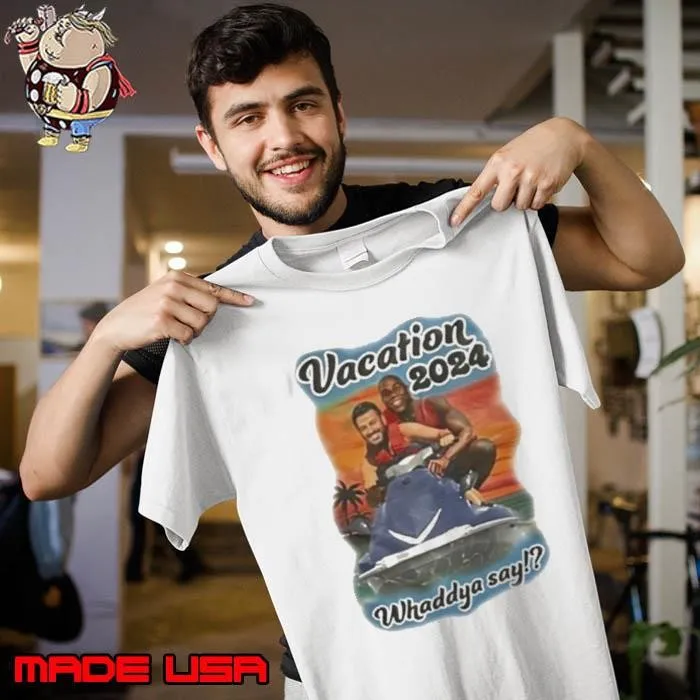 Funny Vacation 2024 Whaddya Say Unisex