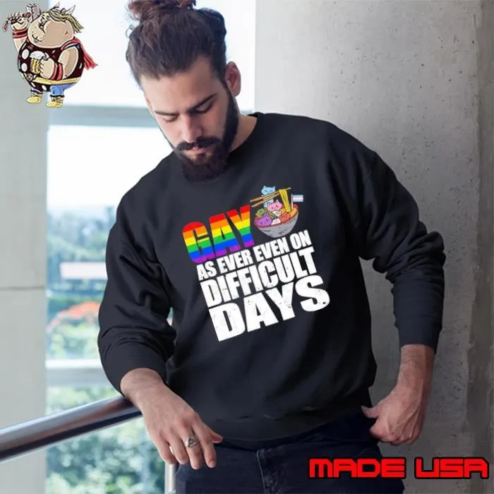 Gay As Ever Even On Difficult Days LGBTQ Shirt