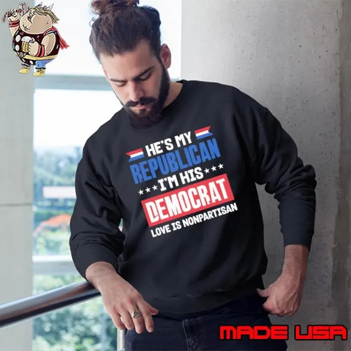 He's My Republican I'm His Democrat Love Is Nonpartisan Stars Election Sweatshirt