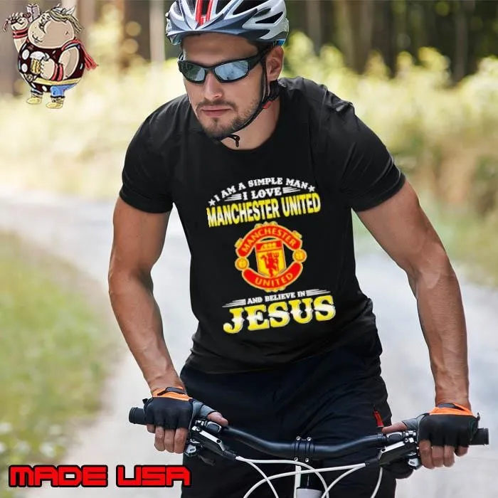 I Am A Simple Woman I Love Manchester United And Believe In Jesus Unisex