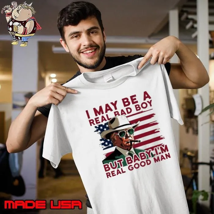 I may be a real bad boy but babby i'm real good man donald trump smoking usa flag Unisex