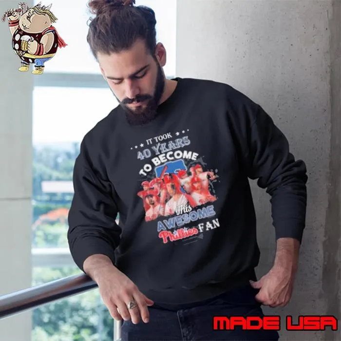 It Took 40 Years To Become This Awesome Phillies Fan Sweatshirt