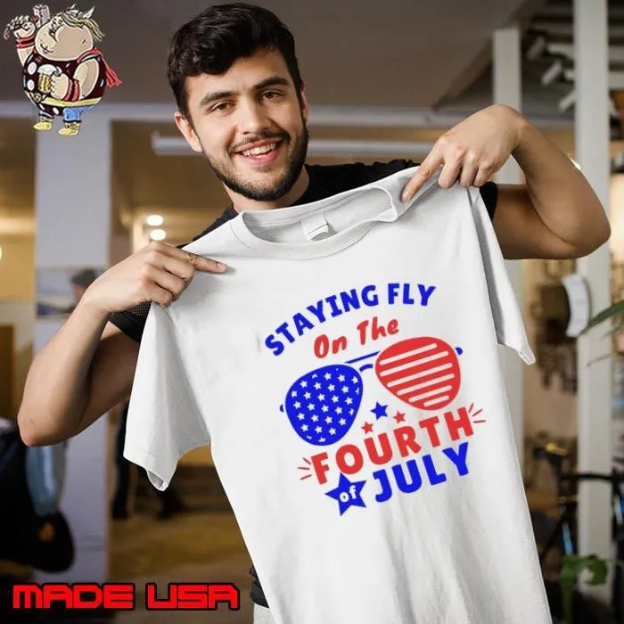 Staying Fly On The 4th Of July Staying Sunglasses USa Flag T-Shirt