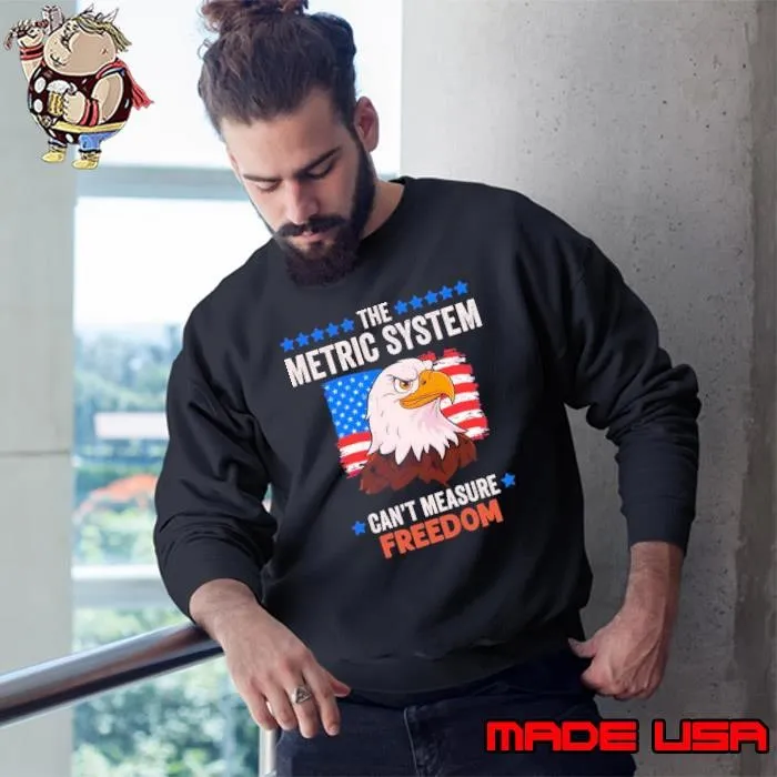 The Metric System Cant Measure Freedom Stars Election Eagle Sweatshirt