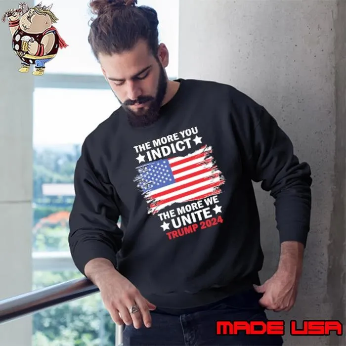 The More You Indict The More We Unite MAGA Trump Indictment Usa Flag Sweatshirt