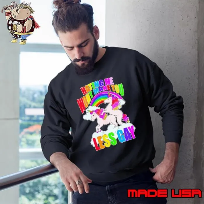 Unicorn hating me won’t make you less gay Sweatshirt
