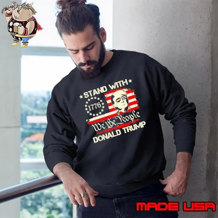 We The People Stand With Donald Trump 2024 Convicted Felon Sweatshirt