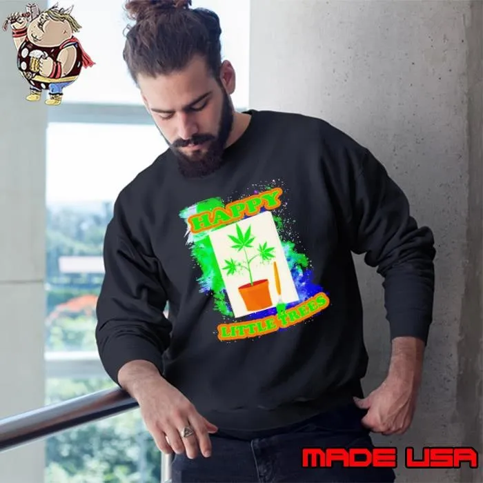 Weed happy little trees Sweatshirt