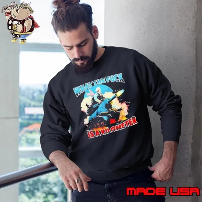 What The Fuck Is A Kilometer George Washington Sweatshirt