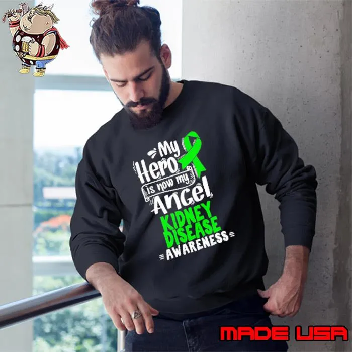 My Hero is Now My Angel Ckd Awareness Kidney Disease Survivor s Sweatshirt