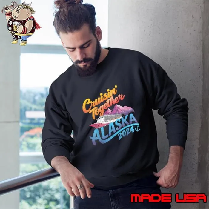 Alaska Cruise 2024 Family Cruise 2024 Cruisin Together Ship Sweatshirt