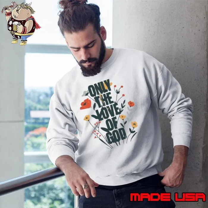 B Lake X Phil Wickham Only The Love Of God 2024 Sweatshirt