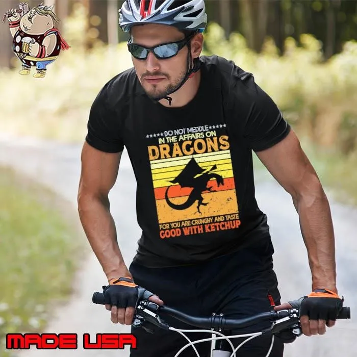 Do Not Meddle In The Affairs Of Dragons Good With Ketchup Vintage Unisex
