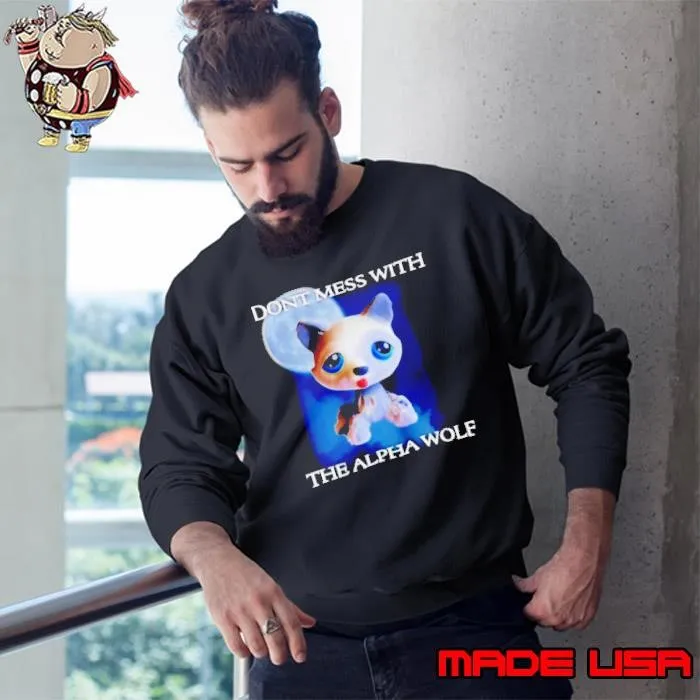 Don’t mess with the alpha wolf Sweatshirt