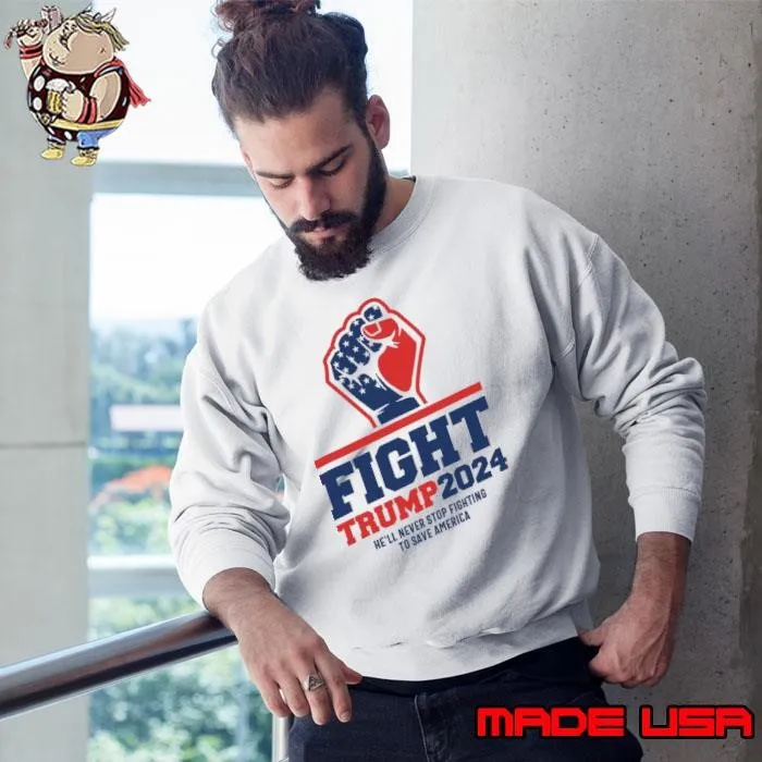 Fight Trump 2024 Never Stop Fighting Save America 2024 Elections Sweatshirt