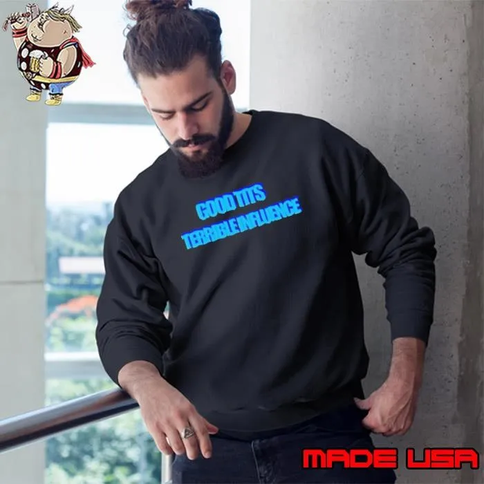 Good Tits Terrible Influence 2024 Sweatshirt