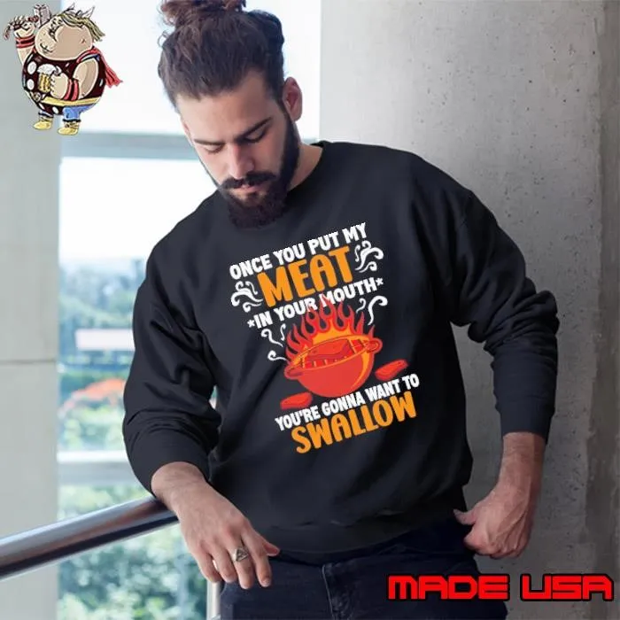 Grilling Once You Put My Meat In Your Mouth Barbecue Lover Sweatshirt