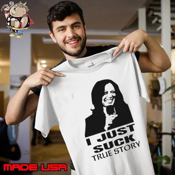 I Just Suck True Story Kamala Harris 2024 Shirt