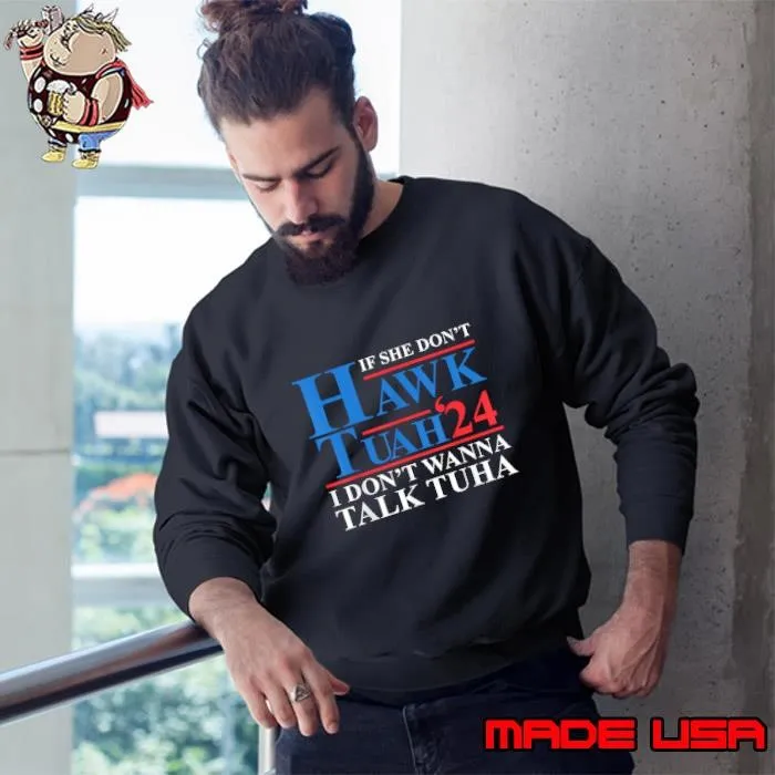 If She Dont Hawk Tuah I Don't Wanna Talk Tuha 2024 Sweatshirt