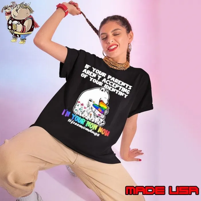 If Your Parents Aren't Accepting Free Mom Hugs LGBT Pride Mama Bear T-Shirt
