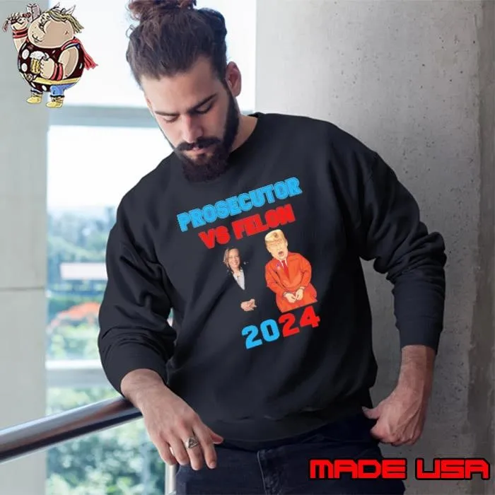 Kamala Harris The prosecutor vs Donald Trump The Felon 2024 Sweatshirt