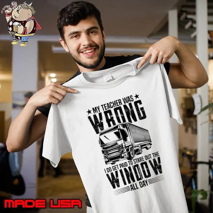 My Teacher Was Wrong i do get Paid To Stare Out The Window all day T-Shirt