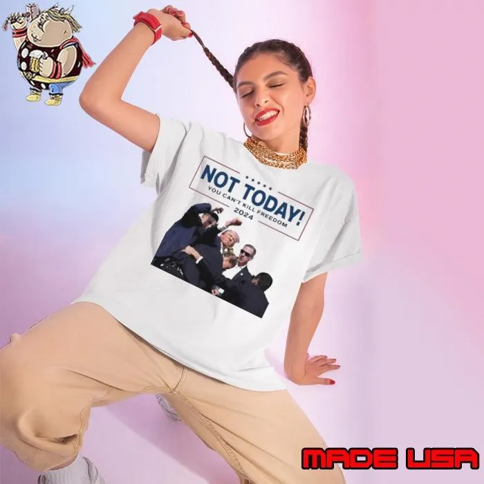 Not Today You Can’t Kill Freedom 2024 Trump Pennsylvania Rally Shirt