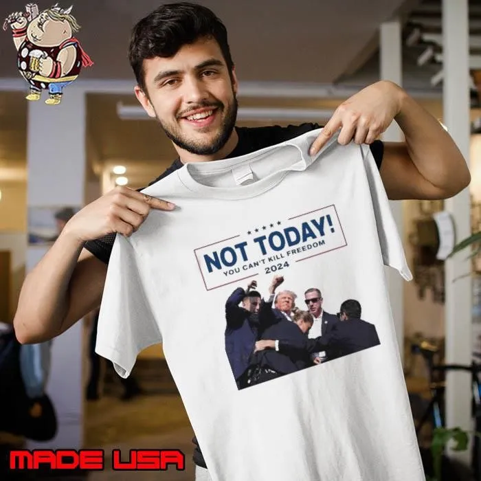 Not Today You Can’t Kill Freedom 2024 Trump Pennsylvania Rally Unisex