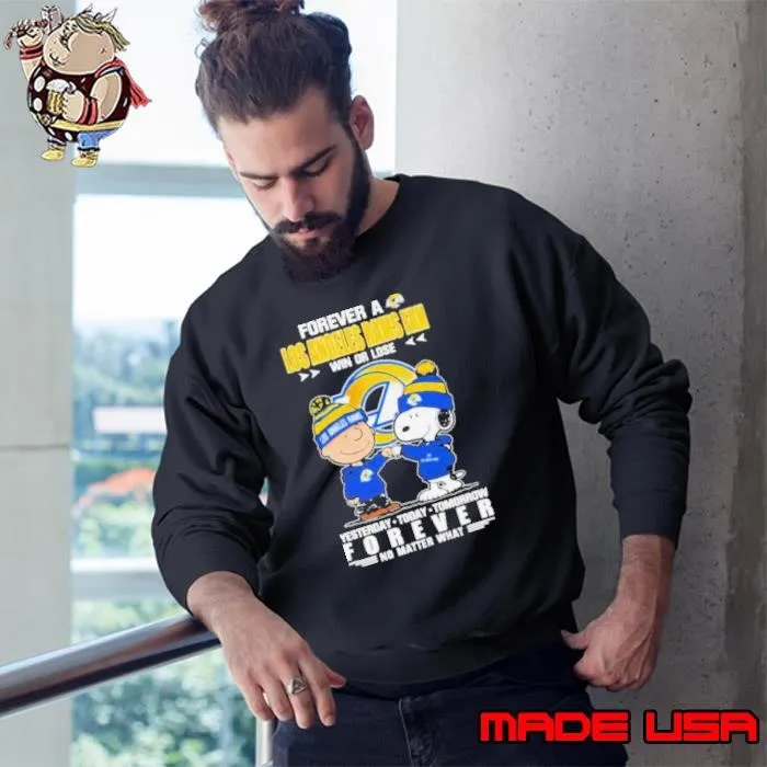 Peanuts Snoopy And Charlie Browns Forever A Los Angeles Rams Fan Win Or Lose Yesterday Today Tomorrow Forever No Matter What Sweatshirt