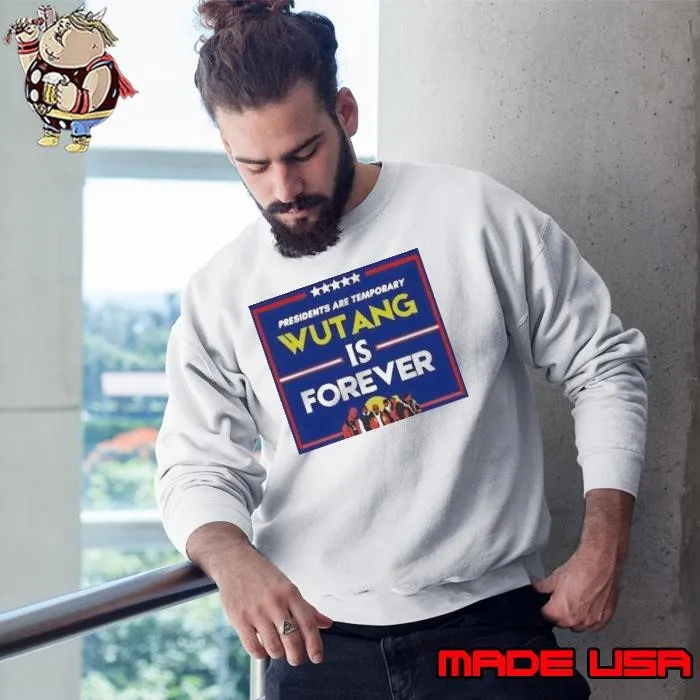 Presidents Are Temporary Wu Tang Is Forever Presidential Election Sweatshirt