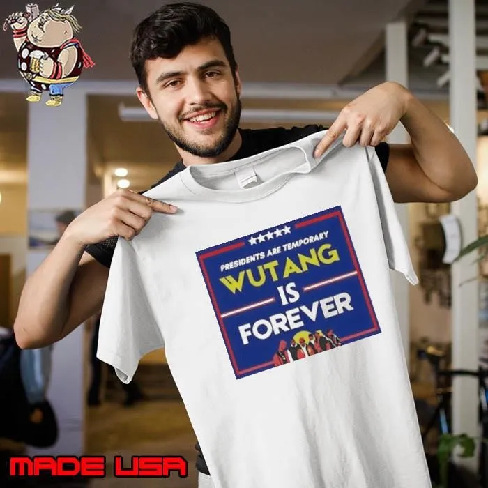 Presidents Are Temporary Wu Tang Is Forever Presidential Election shirt