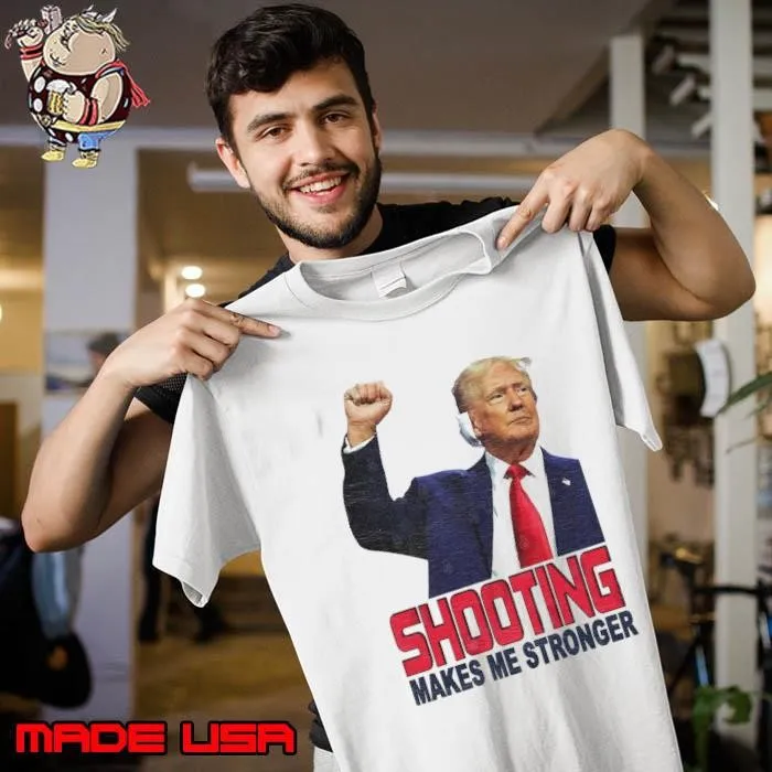 Shooting makes me stronger donald trump president T-Shirt