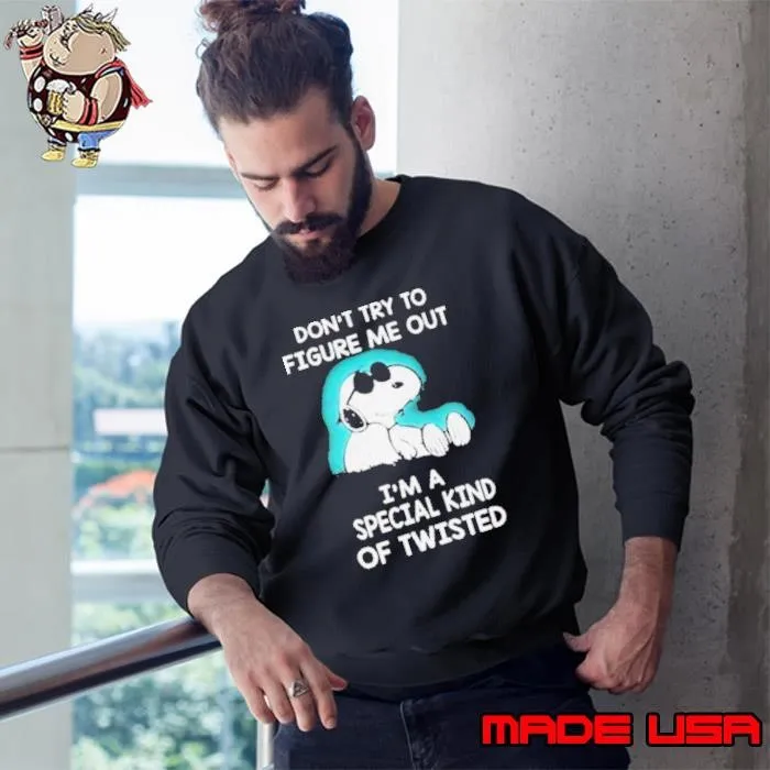 Snoopy Don’t Try To Figure Me Out I’m A Special Kind Of Twisted Sweatshirt