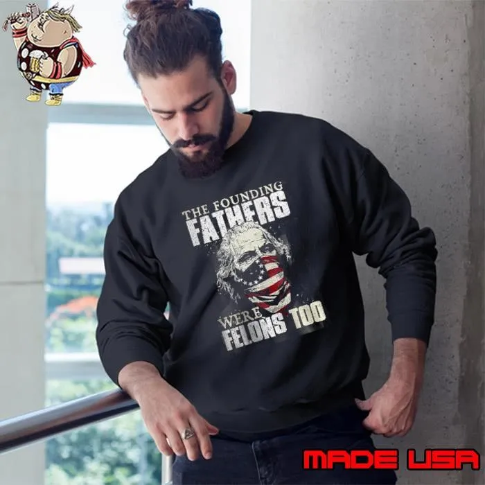 The Founding Fathers Were Felons Too Ribbon Usa Flag Election 2024 Sweatshirt