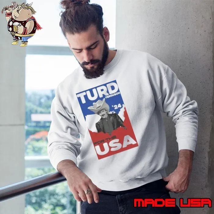 Turd Ferguson For The USA 2024 Sweatshirt