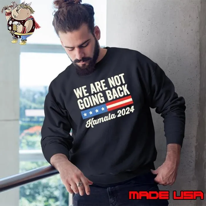 We Are Not Going Back Kamala Harris President 2024 T-Shirt