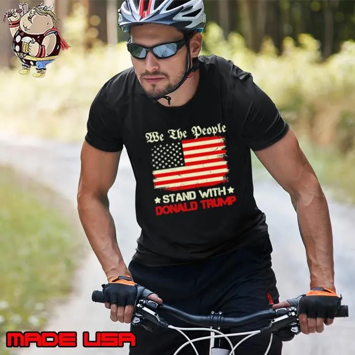 We The People Stand With Donald Trump 2024 American Flag T-Shirt