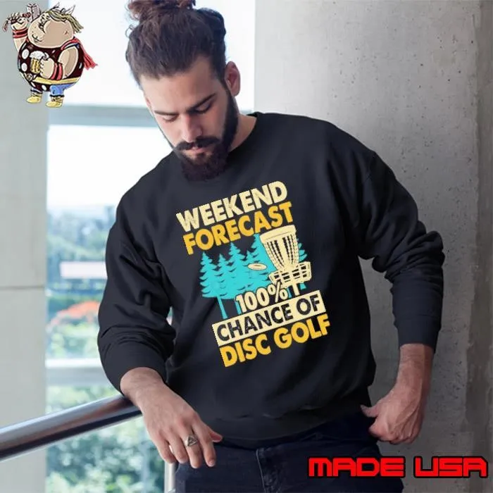 Weekend Forecast 100 Percent Chance of Disc Golf Sweatshirt