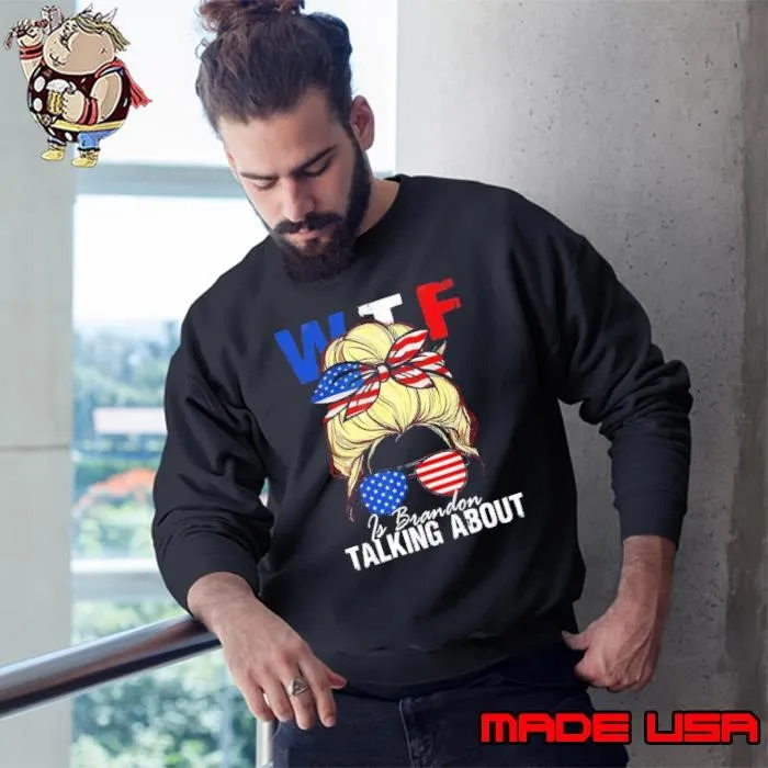 Wtf Is Brandon Talking About Messy Bun Hair Sunglasses American Flag Sweatshirt