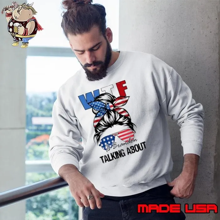 Wtf Is Brandon Talking About Messy Bun Sunglasses American Flag Sweatshirt
