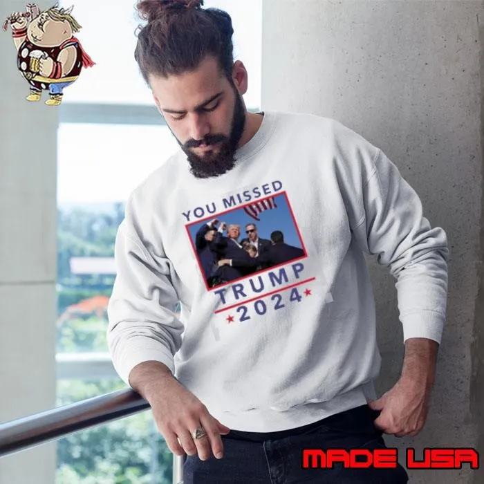 You Missed Trump 2024 Shot Pennsylvania Rally Sweatshirt